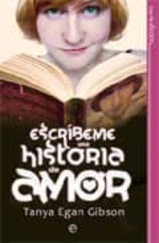 Leer libros descargados ESCRIBEME UNA HISTORIA DE AMOR de TANYA EGAN GIBSON PDB CHM