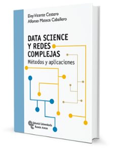 Descarga gratuita de libros de texto online. DATA SCIENCE Y REDES COMPLEJAS: MÉTODOS Y APLICACIONES de ELOY VICENTE CESTERO, ALFONSO MATEOS CABALLERO PDF FB2 in Spanish