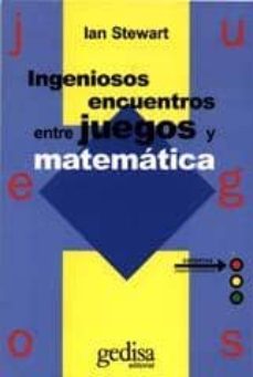 Portada de INGENIOSOS ENCUENTROS ENTRE JUEGOS Y MATEMATICA