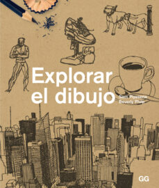 Portada de EXPLORAR EL DIBUJO: UN CURSO DE DIBUJO ENTRETENIDO, AGIL Y APTO PARA CUALQUIER PESONA