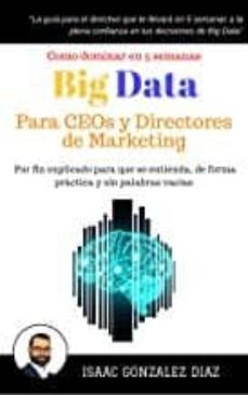 ¿Es seguro descargar libros electrónicos gratis? BIG DATA PARA CEOS Y DIRECTORES DE MARKETING: COMO DOMINAR BIG DATA ANALYTICS EN 5 SEMANAS PARA DIRECTIVOS  9781549960390 de ISAAC GONZALEZ DIAZ