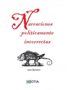 Descargar libros electrónicos para teléfonos móviles gratis NARRACIONES POLITICAMENTE INCORRECTAS PDF 9788416921690 de JULIO BARCENO