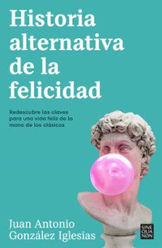 Descarga gratuita de formato ebook en pdf. HISTORIA ALTERNATIVA DE LA FELICIDAD (Literatura española) de JUAN ANTONIO GONZALEZ IGLESIAS PDB iBook 9788466676090