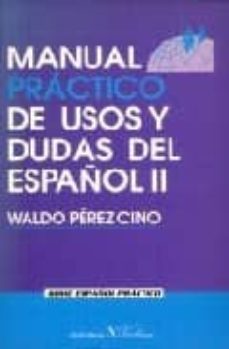 Descarga gratuita de libros electrónicos en inglés. MANUAL PRACTICO DE USOS Y DUDAS DEL ESPAÑOL II de WALDO PEREZ CINO FB2 9788479622190 (Literatura española)