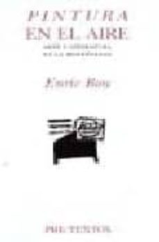 Libro completo pdf descarga gratuita PINTURA EN EL AIRE, ARTE Y LITERATURA EN LA MODERNIDAD (Spanish Edition) 9788481913590
