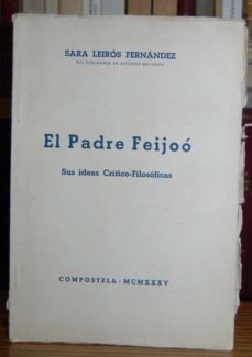 EL PADRE FEIJOO. SUS IDEAS CRÍTICO-FILOSÓFICAS de SARA LEIROS FERNANDEZ |  Casa del Libro