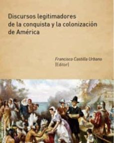 Portada de DISCURSOS LEGITIMADORES DE LA CONQUISTA Y LA COLONIZACION DE AMER ICA