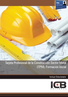 Portada de MANUAL TARJETA PROFESIONAL DE LA CONSTRUCCIN SECTOR METAL (TPM). FORMACIN INICIAL