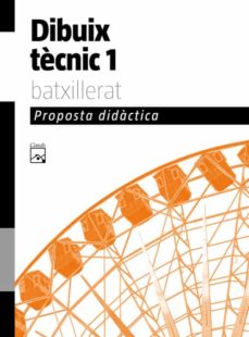 Portada de DIBUIX TÈCNIC, 1 BATXILLERAT. PROPOSTA DIDACTICA