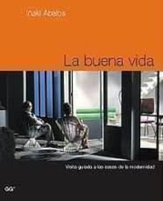 Portada de LA BUENA VIDA: VISITA GUIADA A LAS CASAS DE LA MODERNIDAD