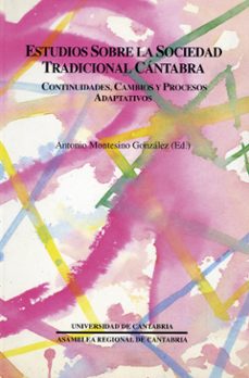 Portada de ESTUDIOS SOBRE LA SOCIEDAD TRADICIONAL CANTABRA: CONTINUIDADES, C AMBIO Y PROCESOS ADAPTATIVOS