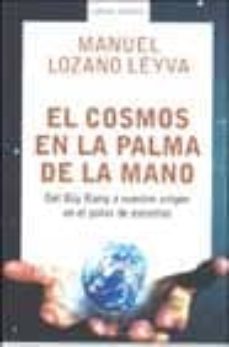 Portada de EL COSMOS EN LA PALMA DE LA MANO: DEL BIG BANG A NUESTRO ORIGEN E N EL POLVO DE ESTRELLAS