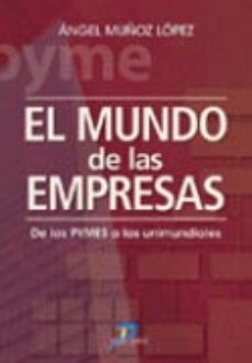 Portada de EL MUNDO DE LAS EMPRESAS: DE LAS PYMES A LAS UNIMUNDIALES