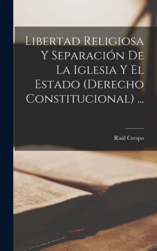 Libertad Religiosa Y SeparaciÓn De La Iglesia Y El Estado Derecho Constitucional De RaÚl 4148