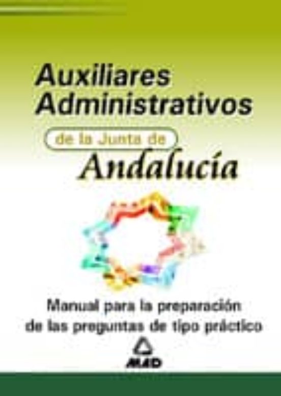 AUXILIAR ADMINISTRATIVO DE LA JUNTA DE ANDALUCIA: MANUAL PARA LA PREPARACION DE LAS PREGUNTAS DE TIPO PRACTICO