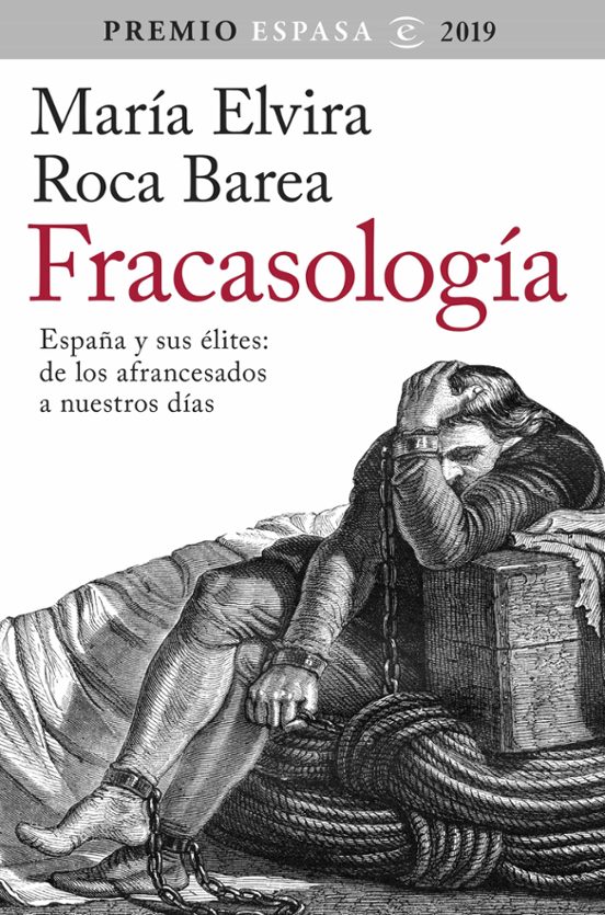 fracasologia: españa y sus elites: de los afrancesados a nuestros dias (premio espasa 2019)-maria elvira roca barea-9788467057010