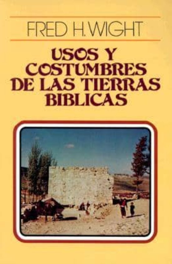 Usos Y Costumbres De Las Tierras Biblicas 17ª Ed Fred H Wight