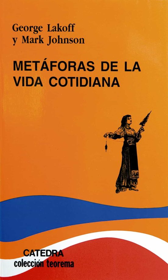 Metaforas De La Vida Cotidiana George Lakoff Casa Del Libro México