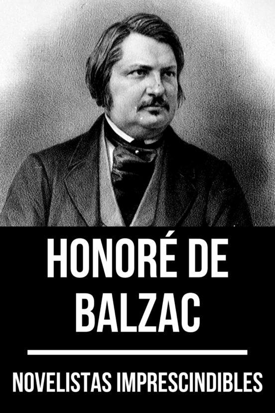 NOVELISTAS IMPRESCINDIBLES HONORÉ DE BALZAC EBOOK HONORÉ DE BALZAC Descargar libro PDF o