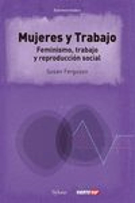 Las Mujeres Y El Trabajo Feminismo Trabajo Y ReproducciÓn Social Susan Ferguson Casa Del Libro 4005