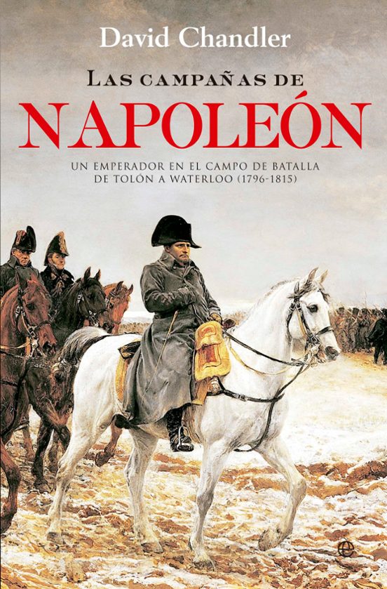 LAS CAMPAÑAS DE NAPOLEÓN DAVID CHANDLER Casa del Libro