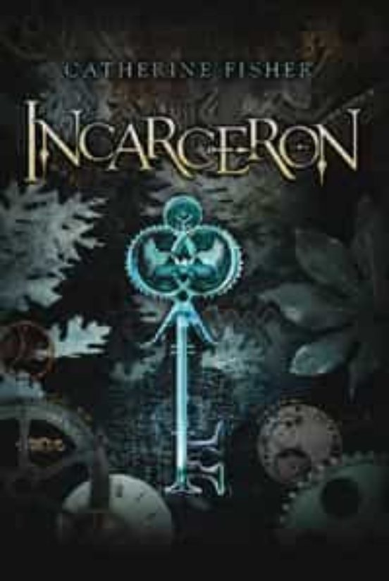 Incarceron by Catherine Fisher Incarceron by Catherine Fisher