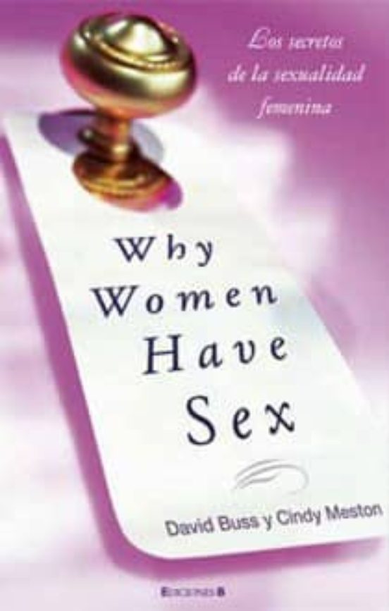 Why Women Have Sex Los Secretos De La Sexualidad Femenina David M