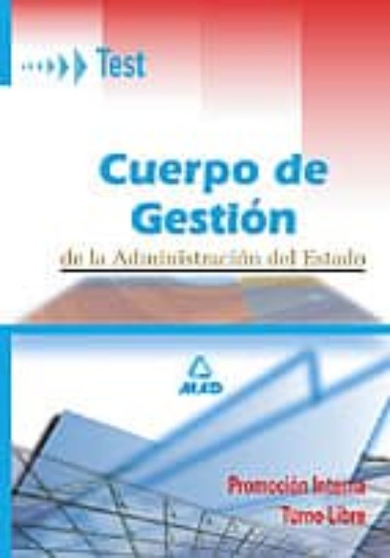 CUERPO DE GESTION DE LA ADMINISTRACION DEL ESTADO: TURNO LIBRE Y PROMOCION INTERNA: TEST