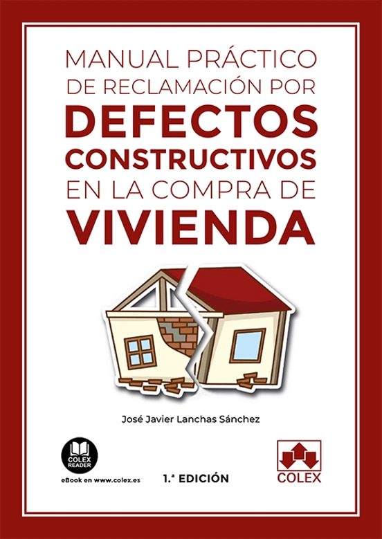 MANUAL PRÁCTICO DE RECLAMACIÓN POR DEFECTOS CONSTRUCTIVOS EN LA COMPRA DE VIVIENDA JOSE JAVIER MANUAL PRÁCTICO DE RECLAMACIÓN POR DEFECTOS CONSTRUCTIVOS EN LA COMPRA DE VIVIENDA JOSE JAVIER