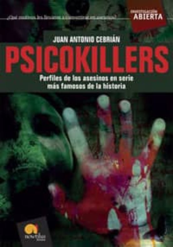 Psicokillers Perfiles De Los Asesinos En Serie Mas Famosos De La Historia Juan Antonio 3137