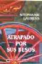 ATRAPADO POR SUS BESOS + #2#LAURENS, STEPHANIE#41272# ATRAPADO POR SUS BESOS + #2#LAURENS, STEPHANIE#41272#